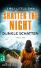 [Gemma Monroe 04] • Shatter the Night · Dunkle Schatten